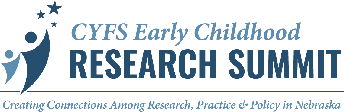 CYFS Early Childhood Research Summit at Nebraska. Connecting Research, Practice and Policy Across Nebraska
